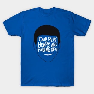 Our Pets' Heads Are Falling Off - Dumb and Dumber Quote T-Shirt